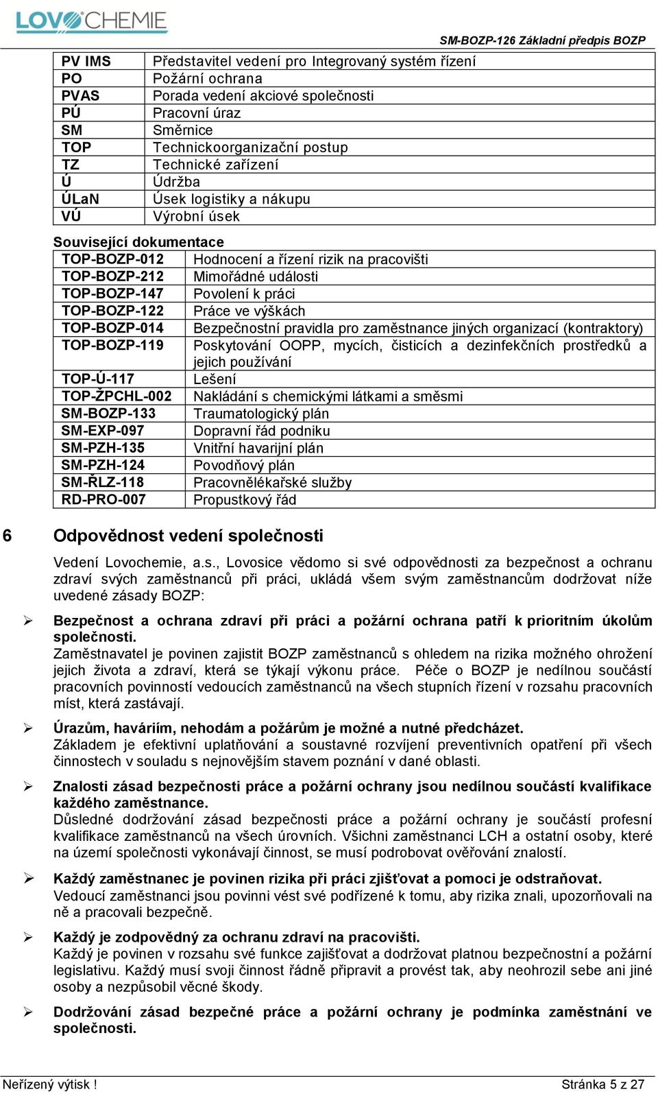TOP-BOZP-147 Povolení k práci TOP-BOZP-122 Práce ve výškách TOP-BOZP-014 Bezpečnostní pravidla pro zaměstnance jiných organizací (kontraktory) TOP-BOZP-119 Poskytování OOPP, mycích, čisticích a