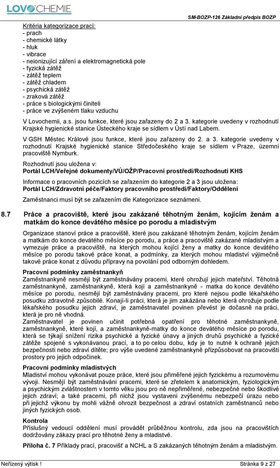 kategorie uvedeny v rozhodnutí Krajské hygienické stanice Ústeckého kraje se sídlem v Ústí nad Labem. V GSH Městec Králové jsou funkce, které jsou zařazeny do 2. a 3.