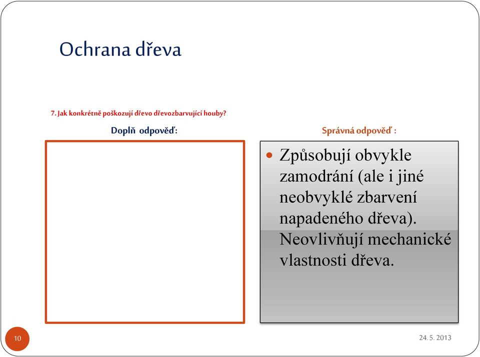 Způsobují obvykle zamodrání (ale i jiné