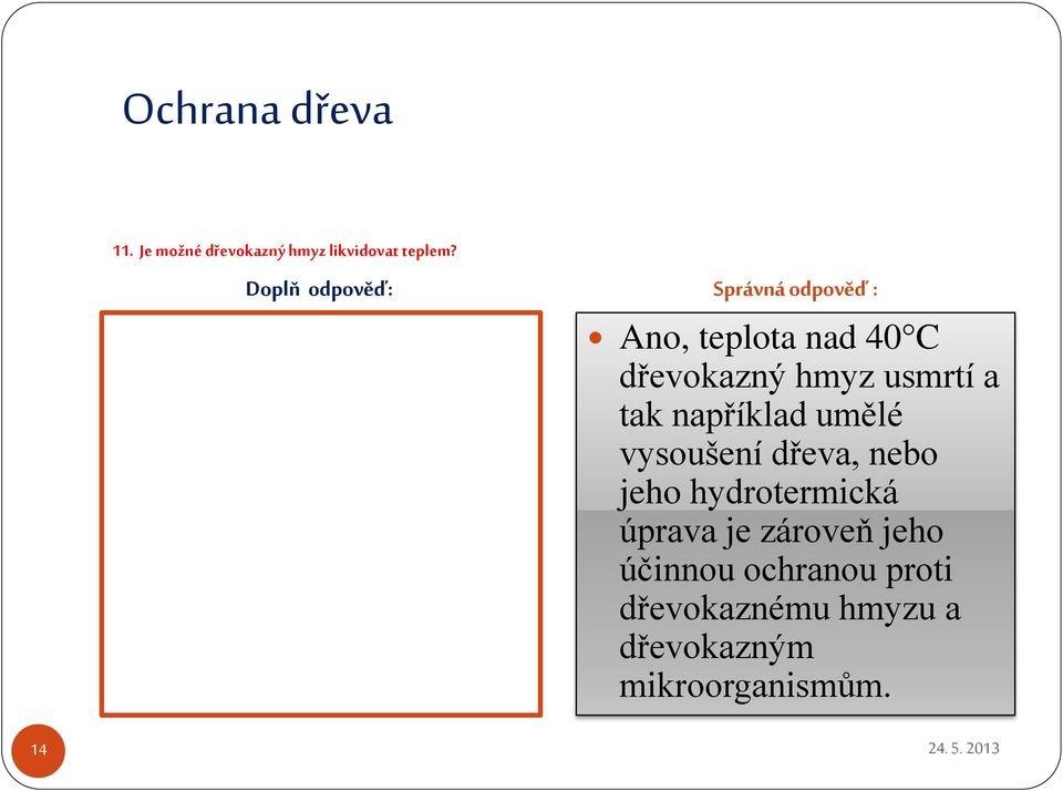 umělé vysoušení dřeva, nebo jeho hydrotermická úprava je