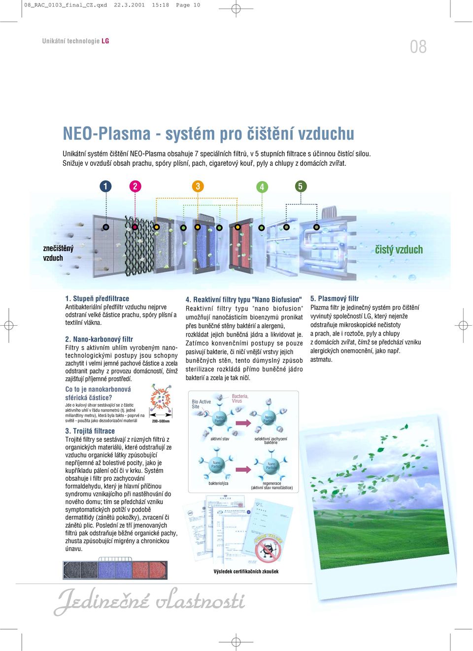 2001 15:18 Page 10 Unikátní technologie LG 08 NEO Plasma systém pro čištění vzduchu Unikátní systém čištění NEO Plasma obsahuje 7 speciálních filtrů, v 5 stupních filtrace s účinnou čistící silou.