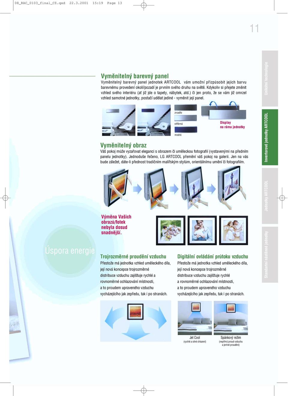2001 15:19 Page 13 11 Vyměnitelný barevný panel Vyměnitelný barevný panel jednotek ARTCOOL vám umožní přizpůsobit jejich barvu barevnému provedení okolí/pozadí je prvním svého druhu na světě.