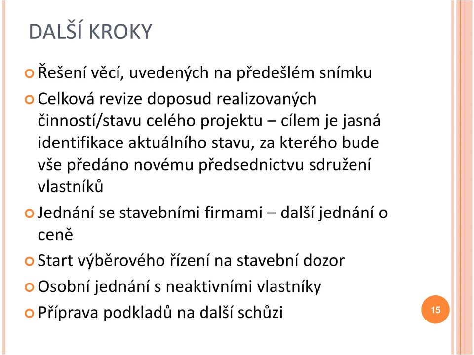 předáno novému předsednictvu sdružení vlastníků Jednání se stavebními firmami další jednání o ceně