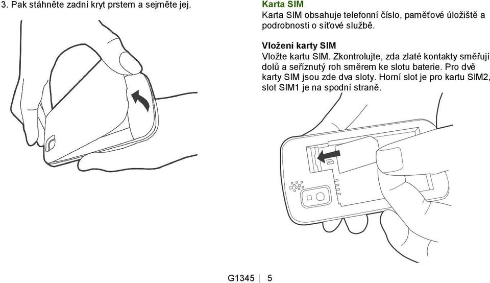 Vložení karty SIM Vložte kartu SIM.