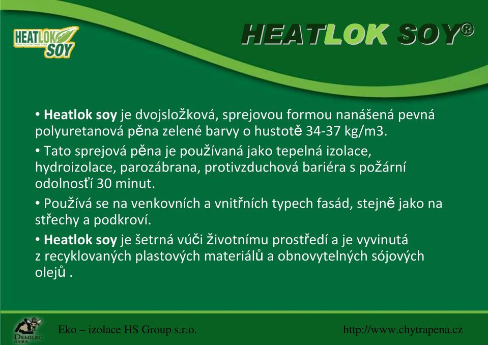 Tato sprejovápěna je používanájako tepelnáizolace, hydroizolace, parozábrana, protivzduchová bariéra s požární