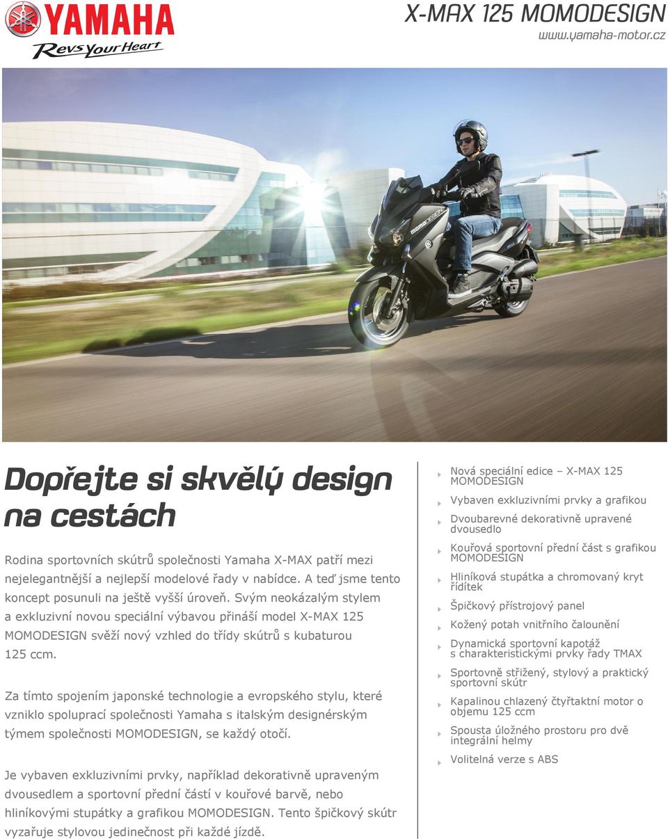 Svým neokázalým stylem a exkluzivní novou speciální výbavou přináší model X-MAX 125 MOMODESIGN svěží nový vzhled do třídy skútrů s kubaturou 125 ccm.