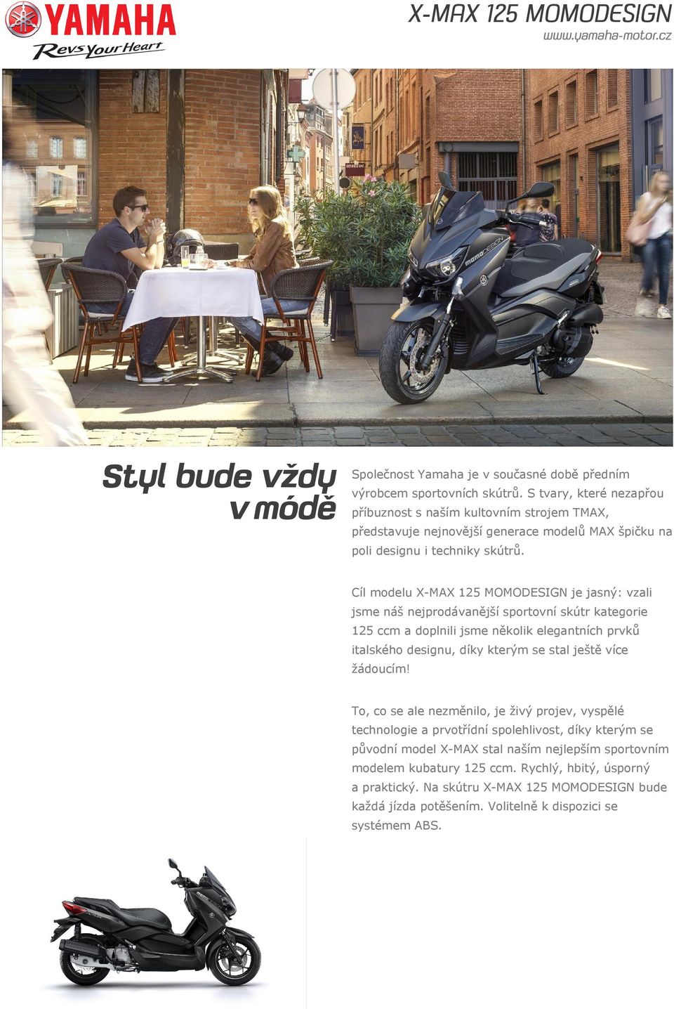 Cíl modelu X-MAX 125 MOMODESIGN je jasný: vzali jsme náš nejprodávanější sportovní skútr kategorie 125 ccm a doplnili jsme několik elegantních prvků italského designu, díky kterým se stal