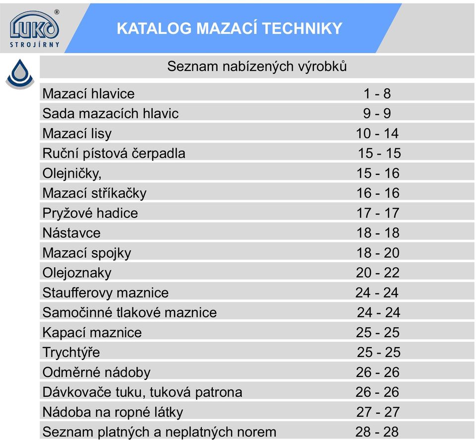 20-22 Staufferovy maznice 24-24 Samo inné tlakové maznice 24-24 Kapací maznice 25-25 Trychtý e 25-25 Odm rné