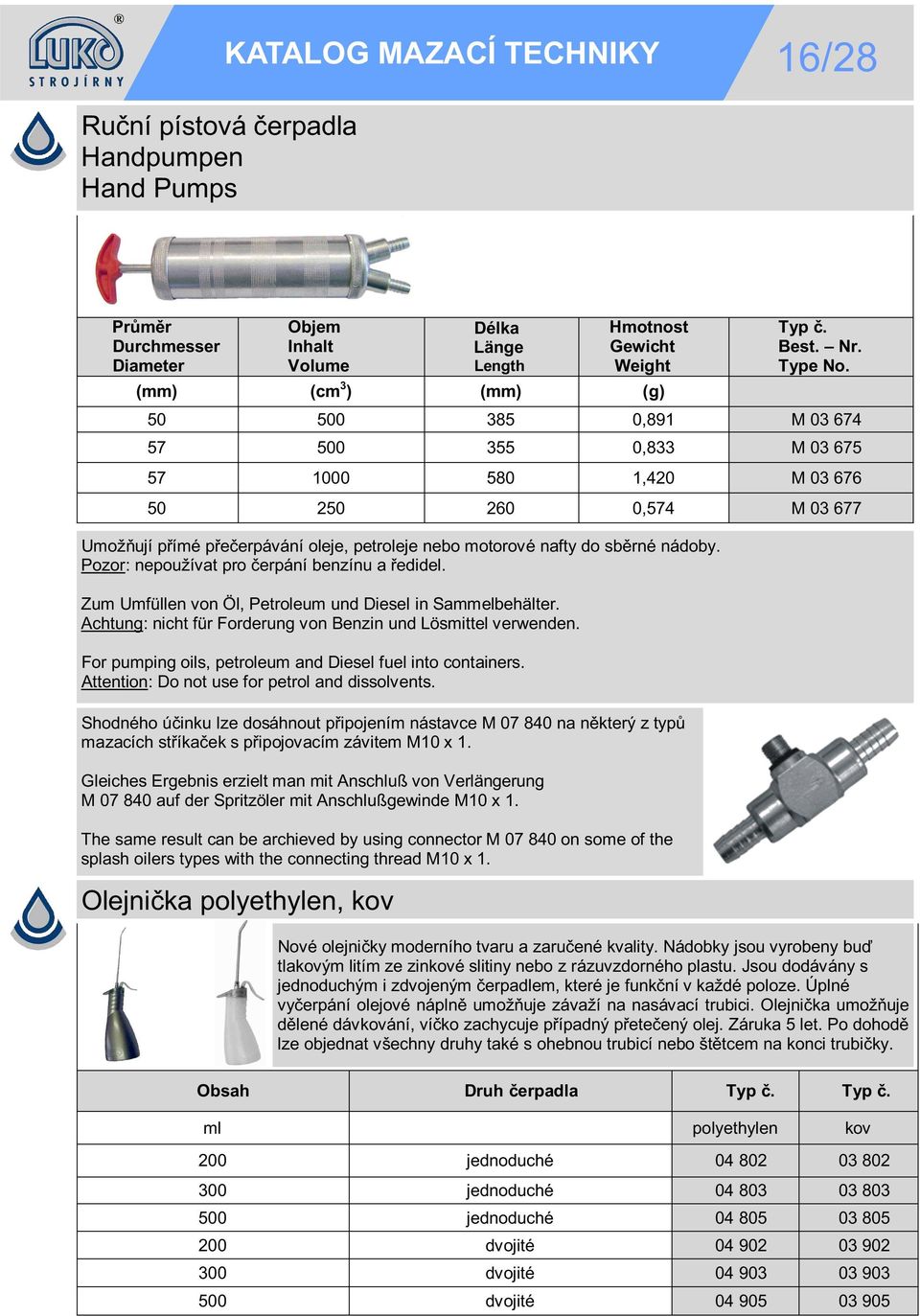 For pumping oils, petroleum and Diesel fuel into containers. Attention: Do not use for petrol and dissolvents.