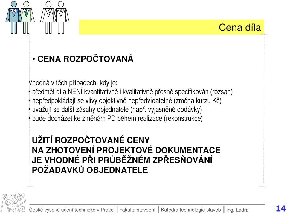 vyjasněné dodávky) bude docházet ke změnám PD během realizace (rekonstrukce) UŽTÍ ROZPOČTOVANÉ CENY NA ZHOTOVENÍ PROJEKTOVÉ