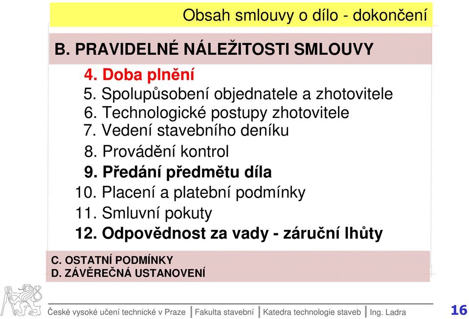 Placení a platební podmínky 11. Smluvní pokuty 12. Odpovědnost za vady - záruční lhůty C. OSTATNÍ PODMÍNKY D.