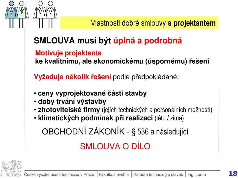 zhotovitelské firmy (jejích technických a personálních možností) klimatických podmínek při realizaci (léto / zima) OBCHODNÍ