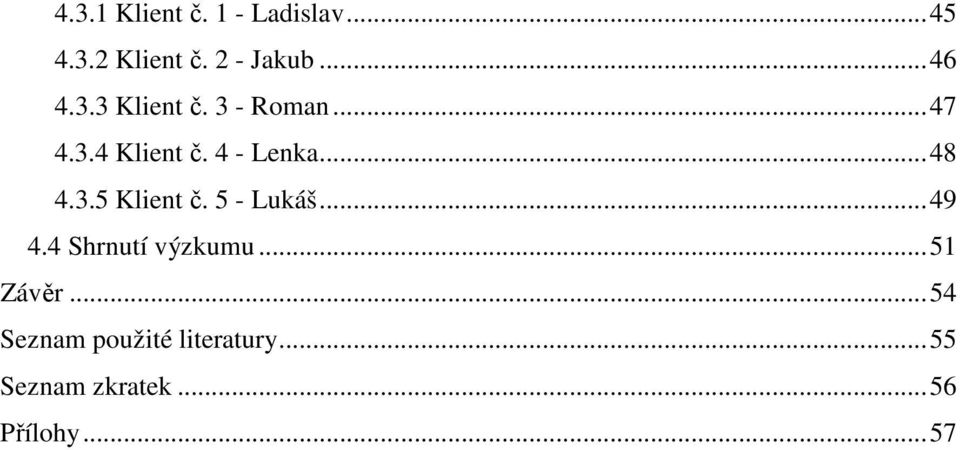 5 - Lukáš...49 4.4 Shrnutí výzkumu...51 Závěr.