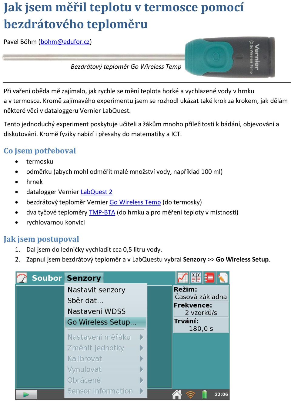 Kromě zajímavého experimentu jsem se rozhodl ukázat také krok za krokem, jak dělám některé věci v dataloggeru Vernier LabQuest.