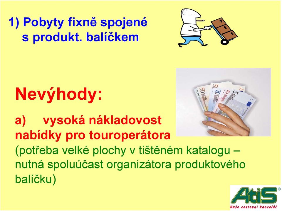 pro touroperátora (potřeba velké plochy v