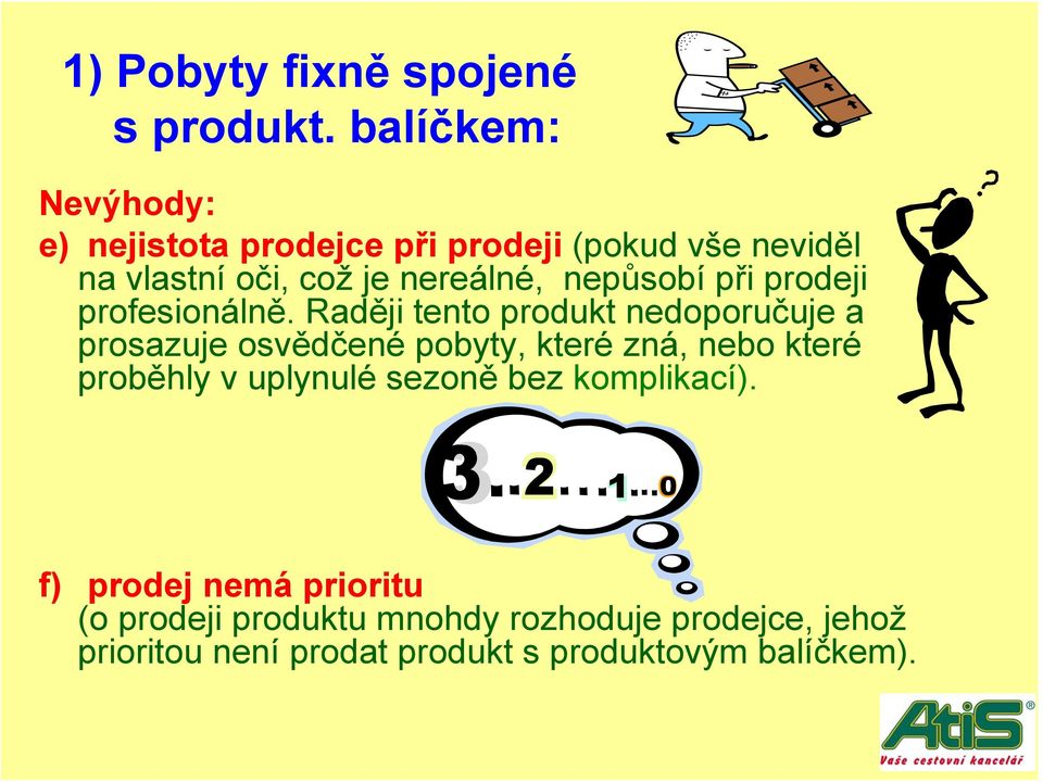 nepůsobí při prodeji profesionálně.