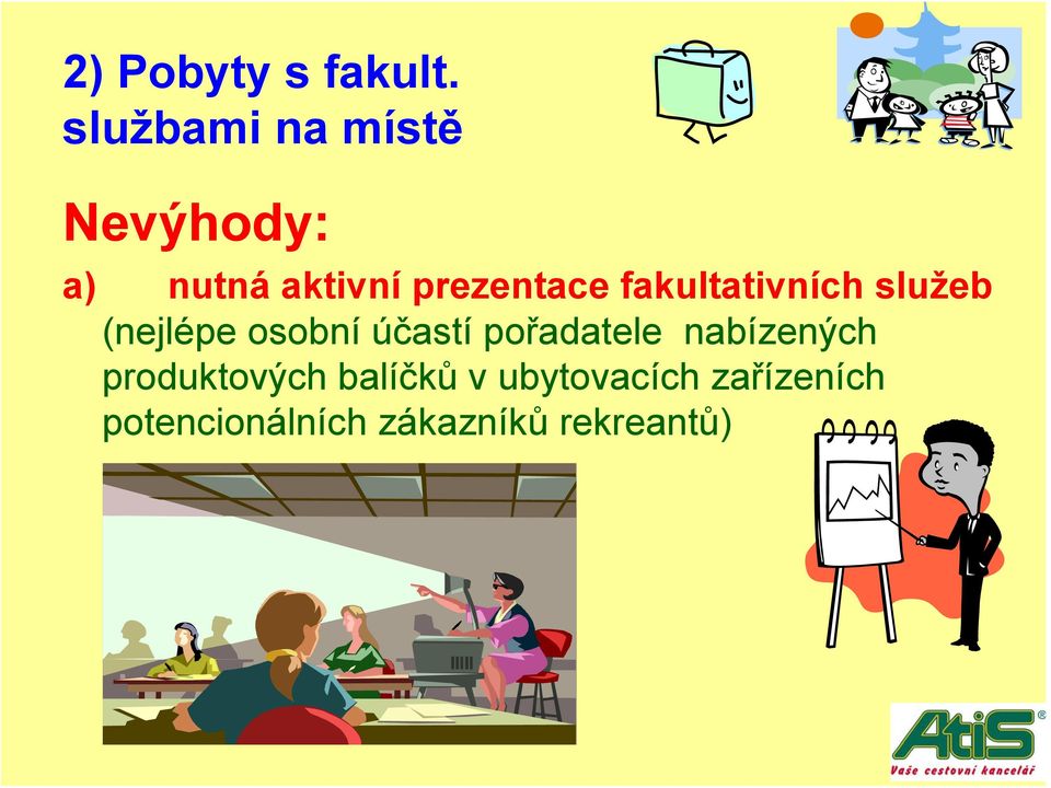 fakultativních služeb (nejlépe osobní účastí pořadatele
