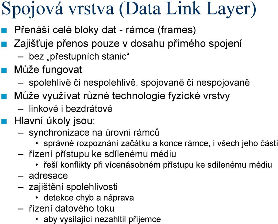 synchronizace na úrovni rámců správné rozpoznání začátku a konce rámce, i všech jeho částí řízení přístupu ke sdílenému médiu řeší konflikty při