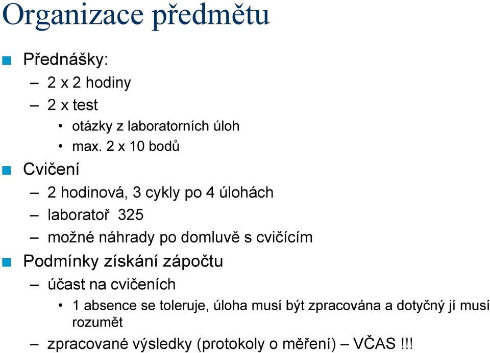 s cvičícím Podmínky získání zápočtu účast na cvičeních 1 absence se toleruje, úloha musí