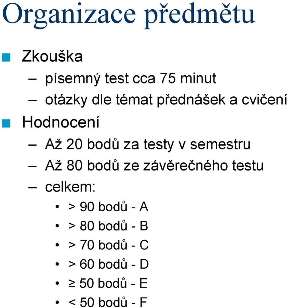 semestru Až 80 bodů ze závěrečného testu celkem: > 90 bodů - A