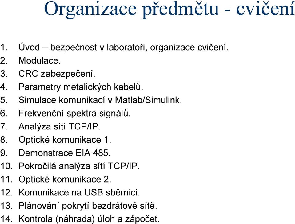 Analýza sítí TCP/IP. 8. Optické komunikace 1. 9. Demonstrace EIA 485. 10. Pokročilá analýza sítí TCP/IP. 11.