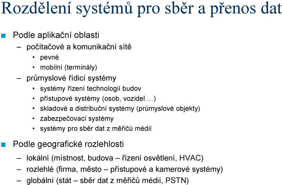 (průmyslové objekty) zabezpečovací systémy systémy pro sběr dat z měřičů médií Podle geografické rozlehlosti lokální