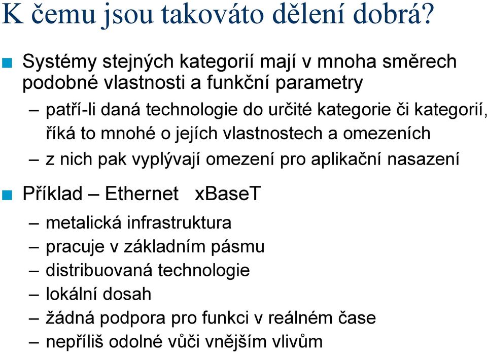 určité kategorie či kategorií, říká to mnohé o jejích vlastnostech a omezeních z nich pak vyplývají omezení pro