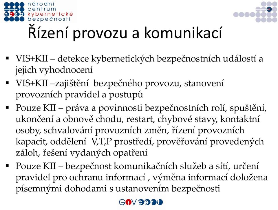 osoby, schvalování provozních změn, řízení provozních kapacit, oddělení V,T,P prostředí, prověřování provedených záloh, řešení vydaných opatření Pouze