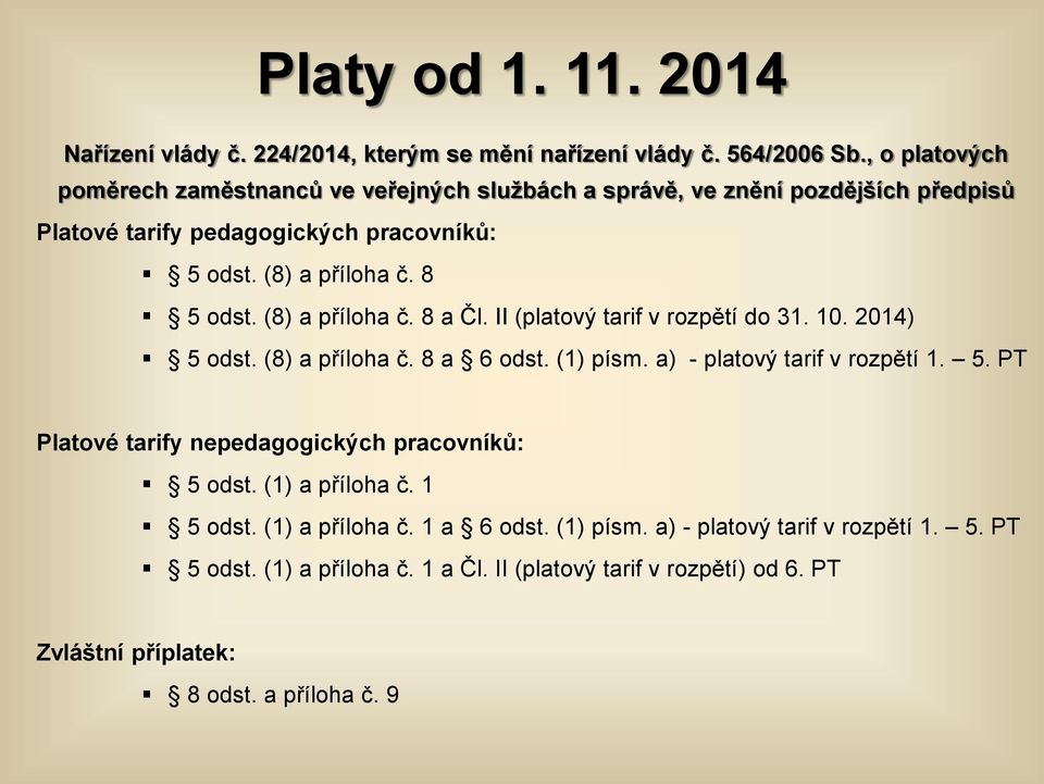 (8) a příloha č. 8 a Čl. II (platový tarif v rozpětí do 31. 10. 2014) 5 odst. (8) a příloha č. 8 a 6 odst. (1) písm. a) - platový tarif v rozpětí 1. 5. PT Platové tarify nepedagogických pracovníků: 5 odst.