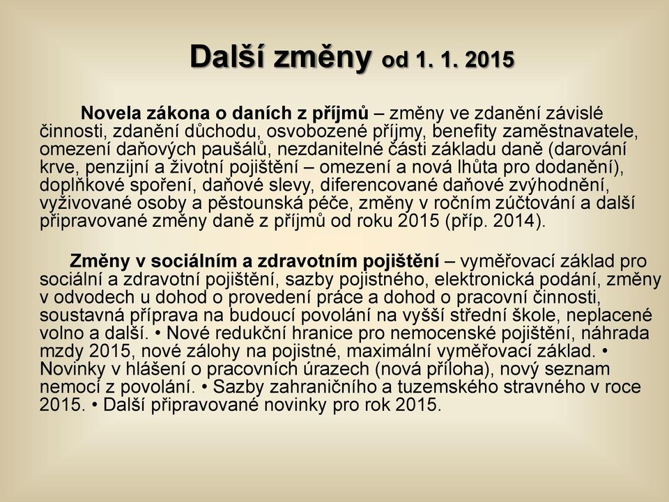 (darování krve, penzijní a životní pojištění omezení a nová lhůta pro dodanění), doplňkové spoření, daňové slevy, diferencované daňové zvýhodnění, vyživované osoby a pěstounská péče, změny v ročním