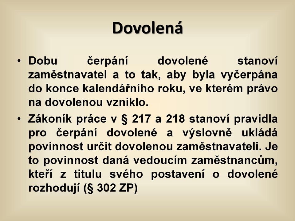 Zákoník práce v 217 a 218 stanoví pravidla pro čerpání dovolené a výslovně ukládá povinnost