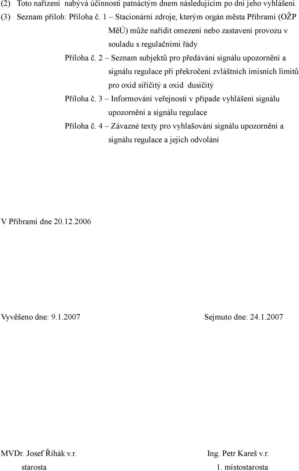 2 Seznam subjektů pro předávání signálu upozornění a signálu regulace při překročení zvláštních imisních limitů pro oxid siřičitý a oxid dusičitý Příloha č.