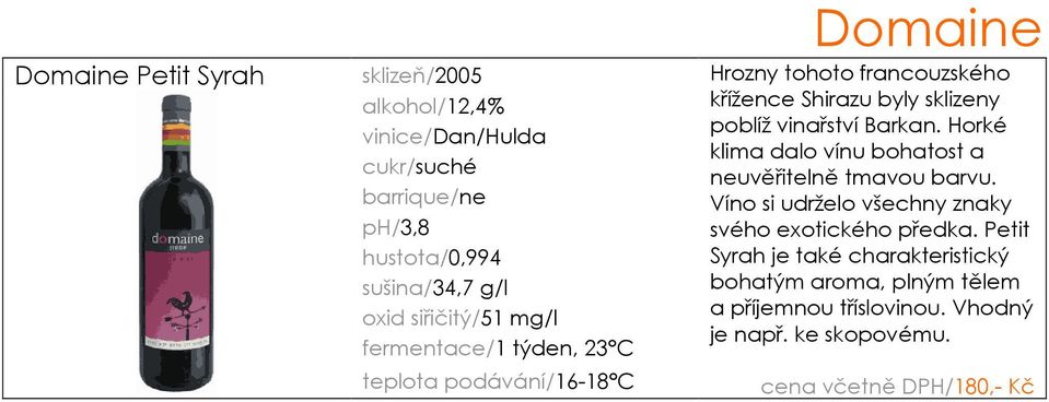 vinařství Barkan. Horké klima dalo vínu bohatost a neuvěřitelně tmavou barvu.