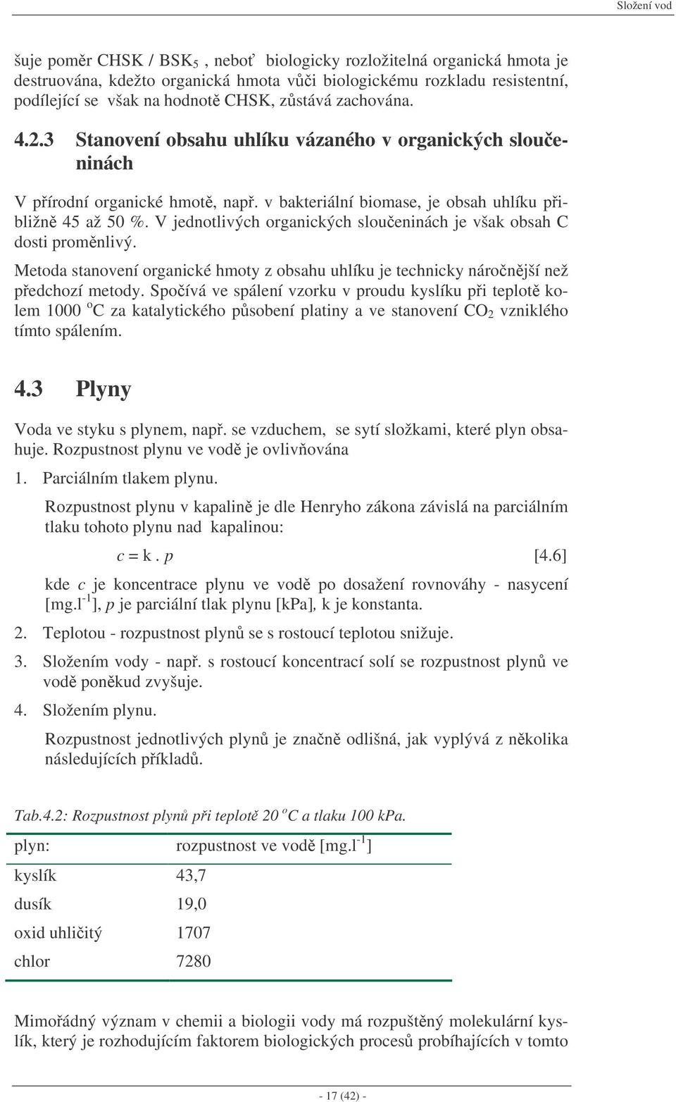 V jednotlivých organických sloueninách je však obsah C dosti promnlivý. Metoda stanovení organické hmoty z obsahu uhlíku je technicky náronjší než pedchozí metody.