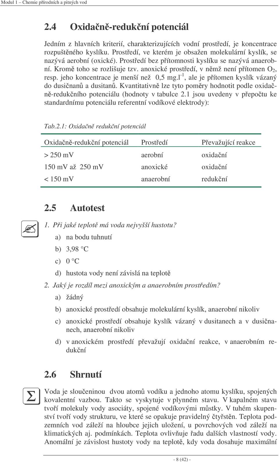anoxické prostedí, v nmž není pítomen O 2, resp. jeho koncentrace je menší než 0,5 mg.l -1, ale je pítomen kyslík vázaný do dusinan a dusitan.