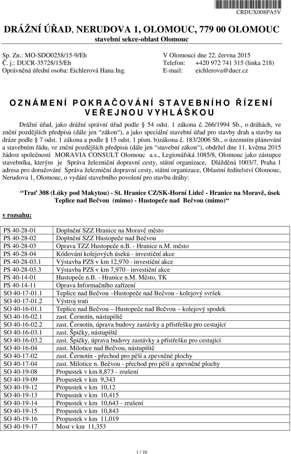 cz O Z N Á M E N Í P O K R AČOVÁNÍ STA V E B N Í H O ŘÍZENÍ V EŘEJNOU V Y H L Á Š K O U Drážní úřad, jako drážní správní úřad podle 54 odst. 1 zákona č. 266/1994 Sb.