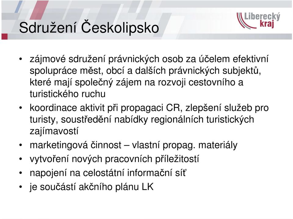 zlepšení služeb pro turisty, soustředění nabídky regionálních turistických zajímavostí marketingová činnost vlastní