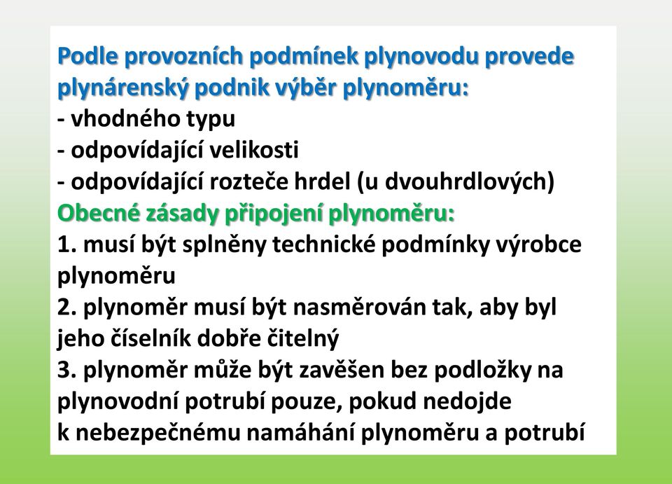 musí být splněny technické podmínky výrobce plynoměru 2.