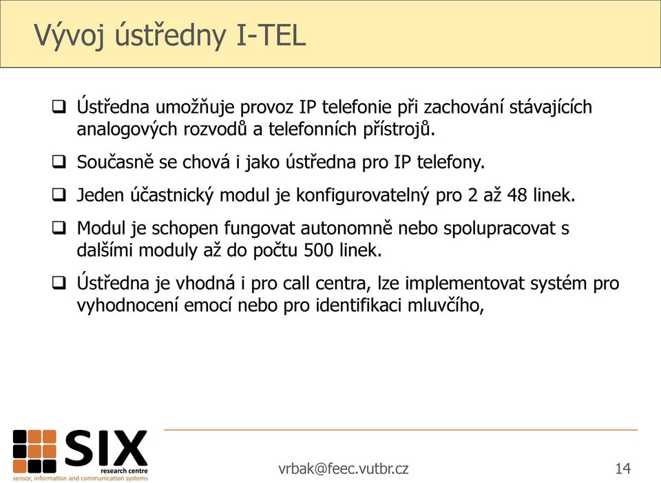 Jeden účastnický modul je konfigurovatelný pro 2 až 48 linek.