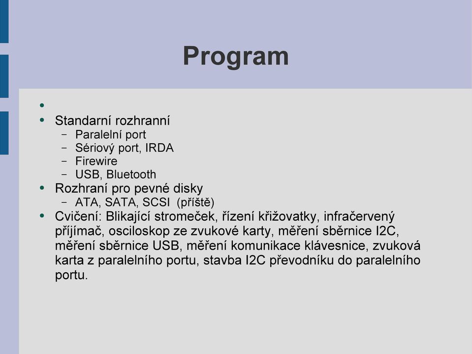 infračervený příjímač, osciloskop ze zvukové karty, měření sběrnice I2C, měření sběrnice USB,