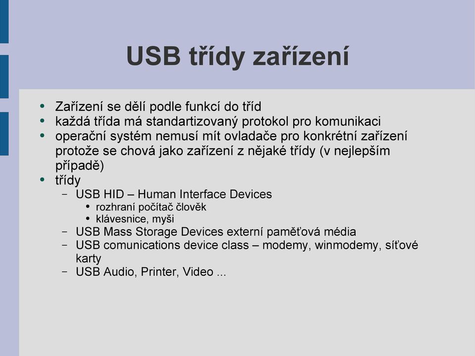 nejlepším případě) třídy USB HID Human Interface Devices rozhraní počítač člověk klávesnice, myši USB Mass Storage
