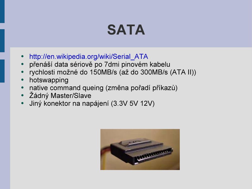 rychlosti možné do 150MB/s (až do 300MB/s (ATA II)) hotswapping