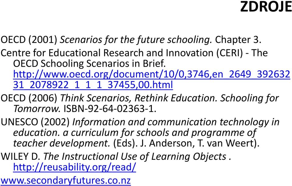 org/document/10/0,3746,en_2649_392632 31_2078922_1_1_1_37455,00.html OECD (2006) Think Scenarios, Rethink Education. Schooling for Tomorrow.