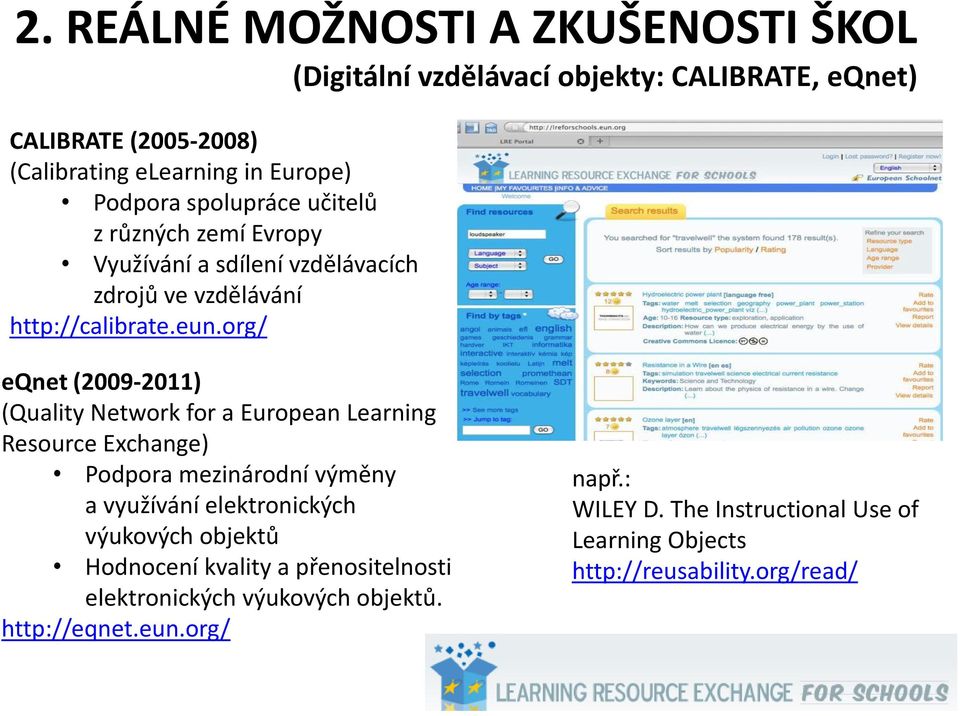 org/ eqnet (2009-2011) (Quality Network for a European Learning Resource Exchange) Podpora mezinárodní výměny a využívání elektronických výukových