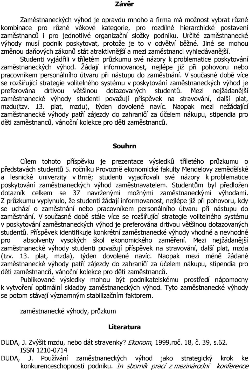 Studenti vyjádřili v tříletém průzkumu své názory k problematice poskytování zaměstnaneckých výhod.