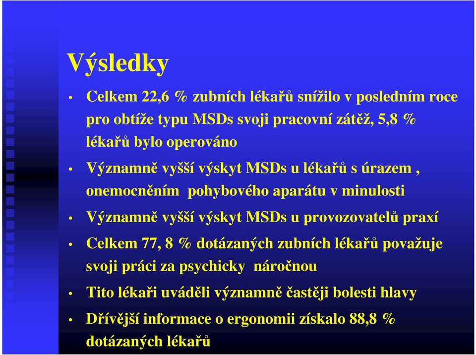 Významně vyšší výskyt MSDs u provozovatelů praxí Celkem 77, 8 % dotázaných zubních lékařů považuje svoji práci za