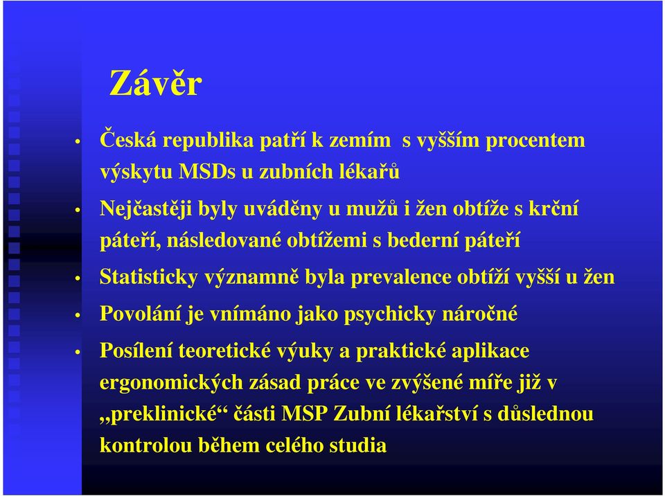 obtíží vyšší u žen Povolání je vnímáno jako psychicky náročné Posílení teoretické výuky a praktické aplikace