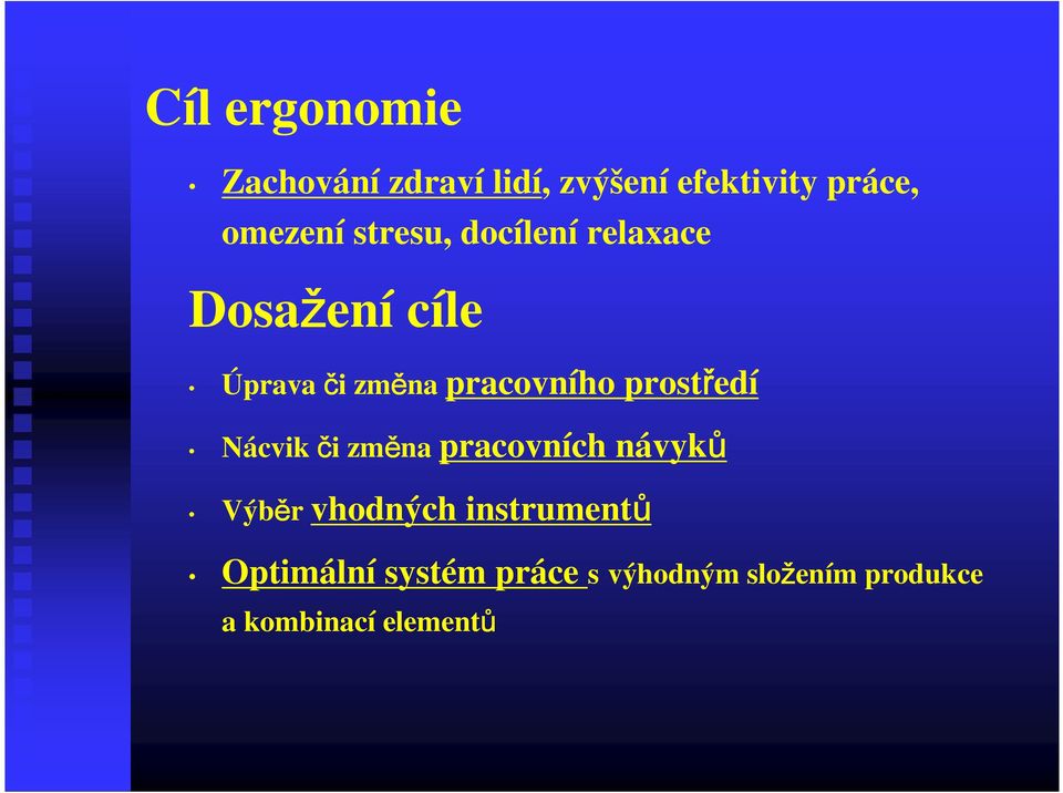 prostředí Nácvik či změna pracovních návyků Výběr vhodných instrumentů