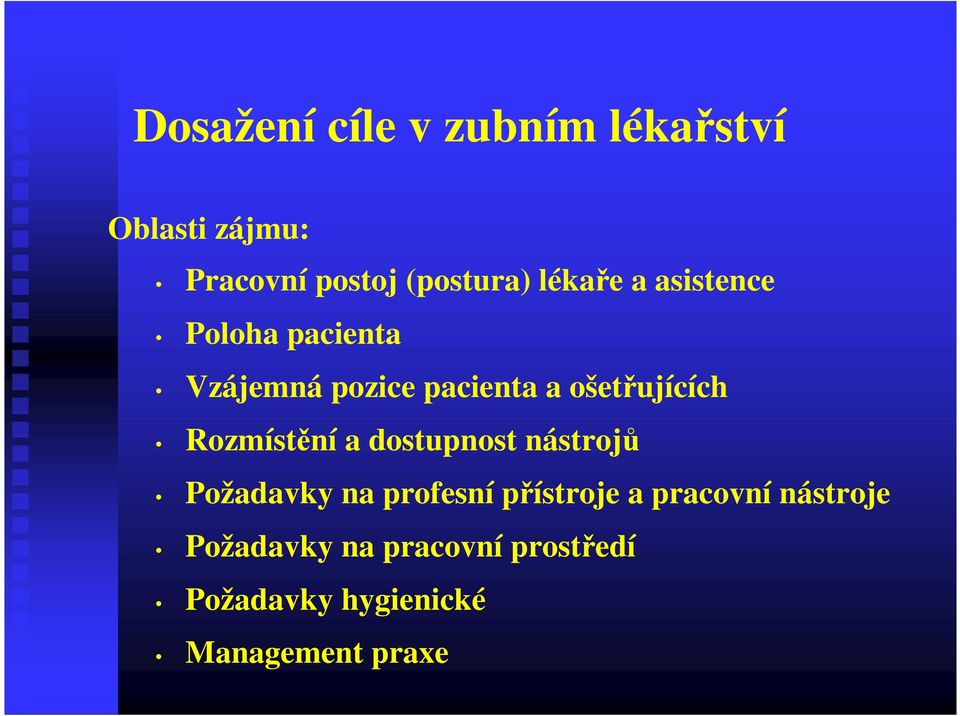 Rozmístění a dostupnost nástrojů Požadavky na profesní přístroje a pracovní