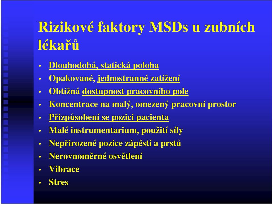 omezený pracovní prostor Přizpůsobení se pozici pacienta Malé instrumentarium,